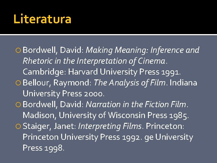 Literatura Bordwell, David: Making Meaning: Inference and Rhetoric in the Interpretation of Cinema. Cambridge: