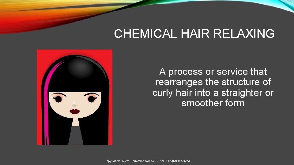 CHEMICAL HAIR RELAXING A process or service that rearranges the structure of curly hair