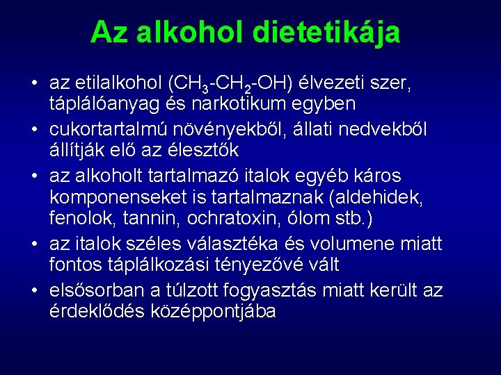 Az alkohol dietetikája • az etilalkohol (CH 3 -CH 2 -OH) élvezeti szer, táplálóanyag Az alkohol dietetikája • az etilalkohol (CH 3 -CH 2 -OH) élvezeti szer, táplálóanyag