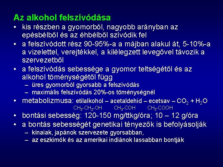 Az alkohol felszívódása • kis részben a gyomorból, nagyobb arányban az epésbélből és az Az alkohol felszívódása • kis részben a gyomorból, nagyobb arányban az epésbélből és az
