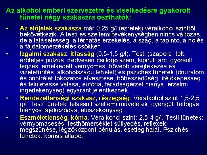 Az alkohol emberi szervezetre és viselkedésre gyakorolt tünetei négy szakaszra oszthatók: • • Az Az alkohol emberi szervezetre és viselkedésre gyakorolt tünetei négy szakaszra oszthatók: • • Az
