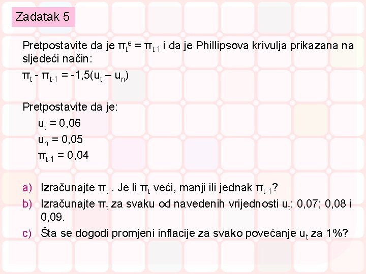 Zadatak 5 Pretpostavite da je πte = πt-1 i da je Phillipsova krivulja prikazana