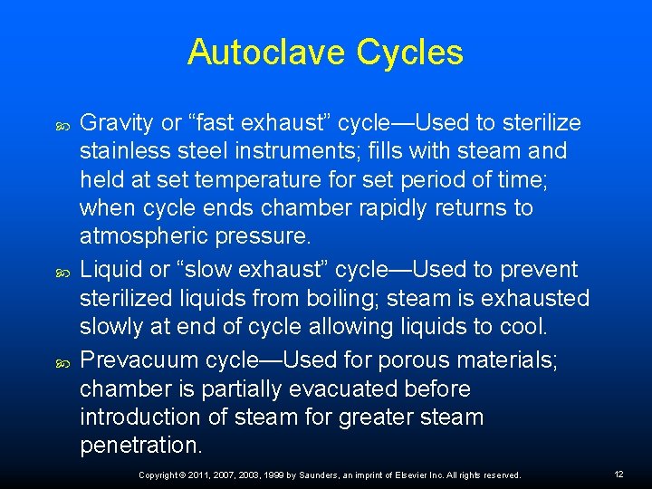 Autoclave Cycles Gravity or “fast exhaust” cycle—Used to sterilize stainless steel instruments; ﬁlls with