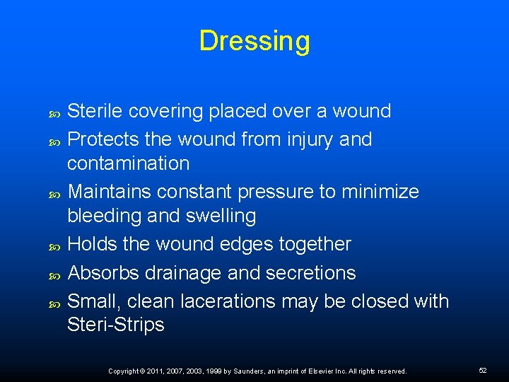 Dressing Sterile covering placed over a wound Protects the wound from injury and contamination