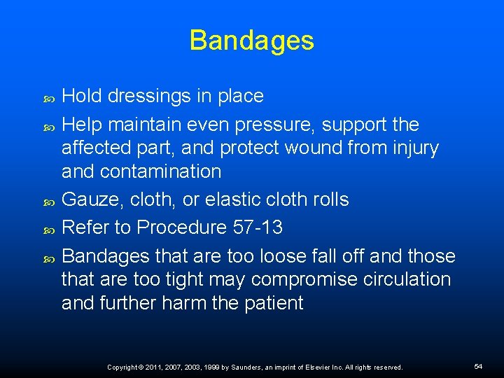 Bandages Hold dressings in place Help maintain even pressure, support the affected part, and