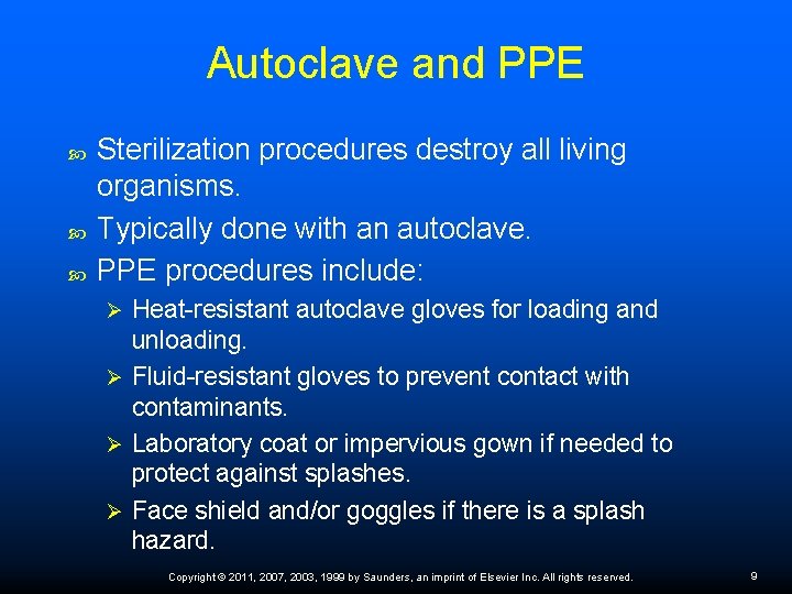 Autoclave and PPE Sterilization procedures destroy all living organisms. Typically done with an autoclave.