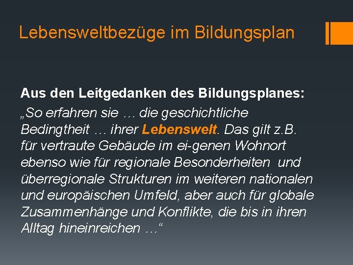 Lebensweltbezüge im Bildungsplan Aus den Leitgedanken des Bildungsplanes: „So erfahren sie … die geschichtliche