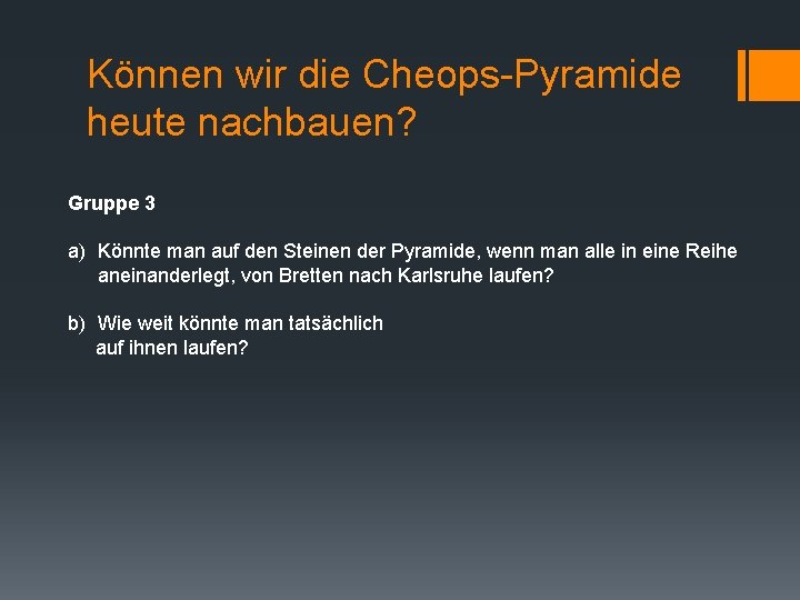 Können wir die Cheops-Pyramide heute nachbauen? Gruppe 3 a) Könnte man auf den Steinen