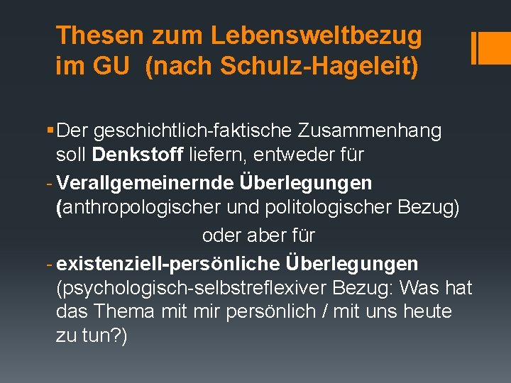 Thesen zum Lebensweltbezug im GU (nach Schulz-Hageleit) § Der geschichtlich-faktische Zusammenhang soll Denkstoff liefern,