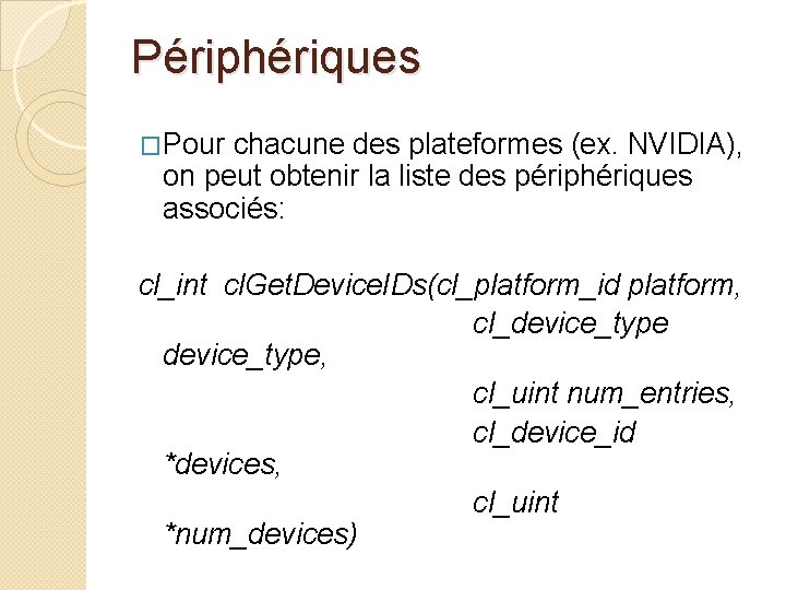 Périphériques �Pour chacune des plateformes (ex. NVIDIA), on peut obtenir la liste des périphériques
