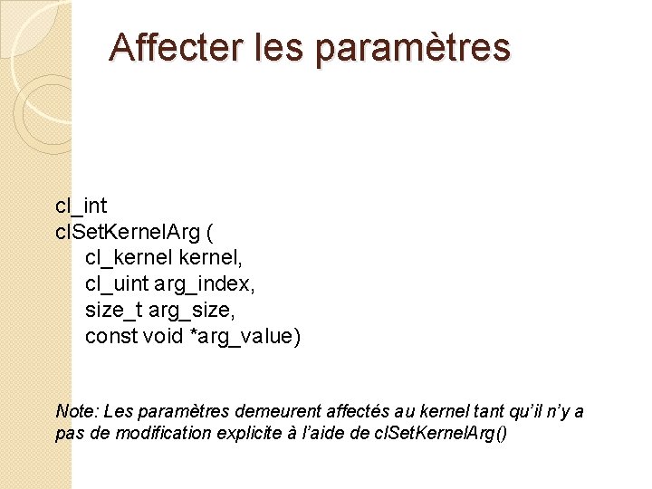 Affecter les paramètres cl_int cl. Set. Kernel. Arg ( cl_kernel, cl_uint arg_index, size_t arg_size,