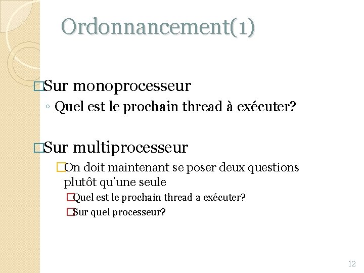 Ordonnancement(1) �Sur monoprocesseur ◦ Quel est le prochain thread à exécuter? �Sur multiprocesseur �On