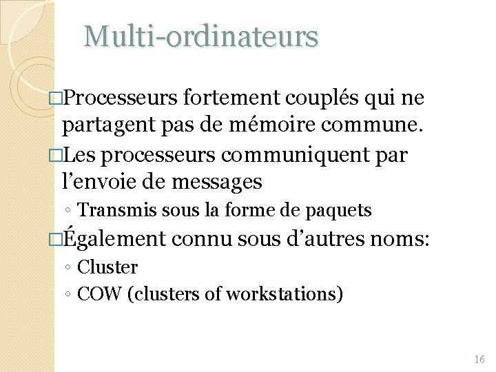 Multi-ordinateurs �Processeurs fortement couplés qui ne partagent pas de mémoire commune. �Les processeurs communiquent