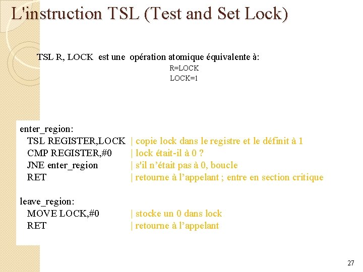L'instruction TSL (Test and Set Lock) TSL R, LOCK est une opération atomique équivalente