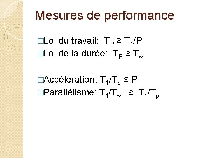 Mesures de performance �Loi du travail: TP ≥ T 1/P �Loi de la durée: