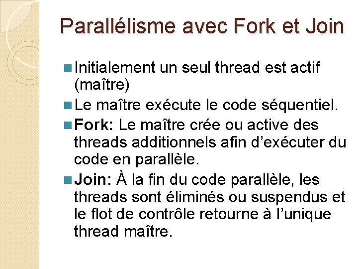 Parallélisme avec Fork et Join n Initialement un seul thread est actif (maître) n