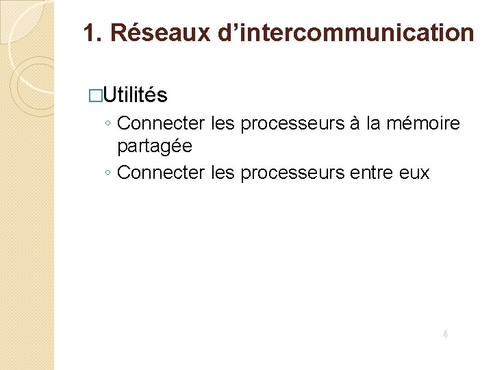 1. Réseaux d’intercommunication �Utilités ◦ Connecter les processeurs à la mémoire partagée ◦ Connecter