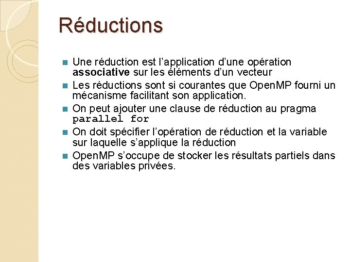 Réductions n n n Une réduction est l’application d’une opération associative sur les éléments