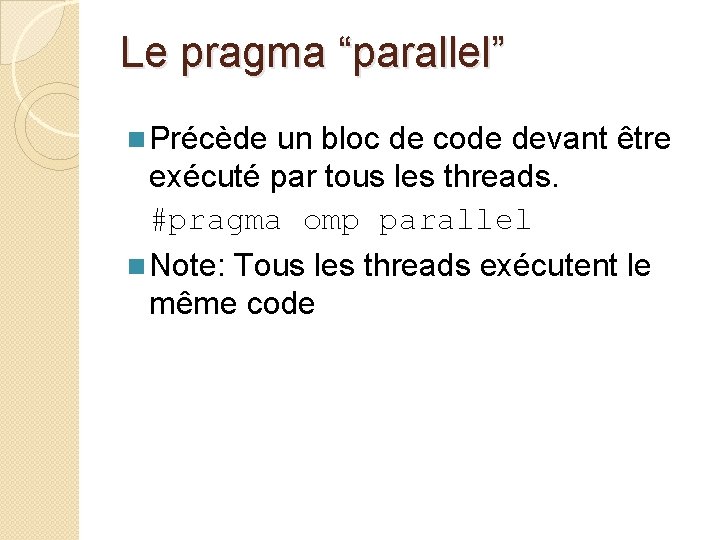 Le pragma “parallel” n Précède un bloc de code devant être exécuté par tous