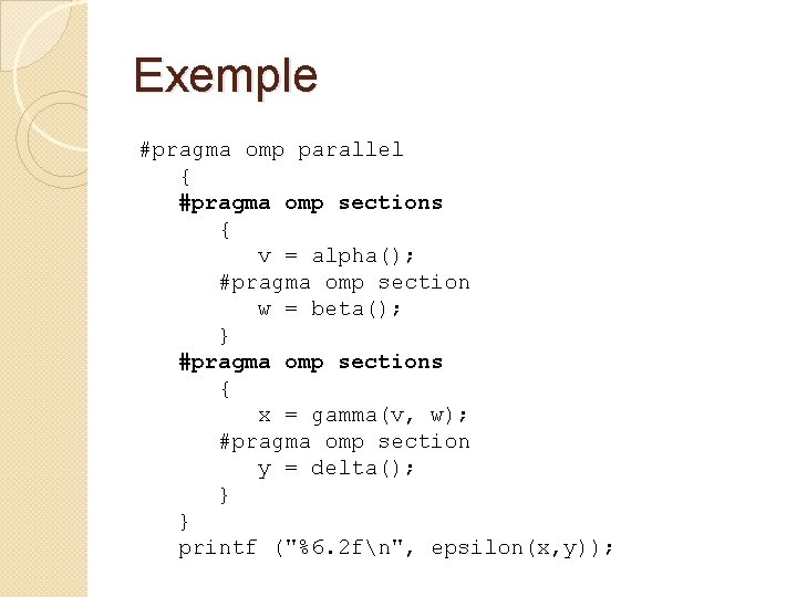 Exemple #pragma omp parallel { #pragma omp sections { v = alpha(); #pragma omp