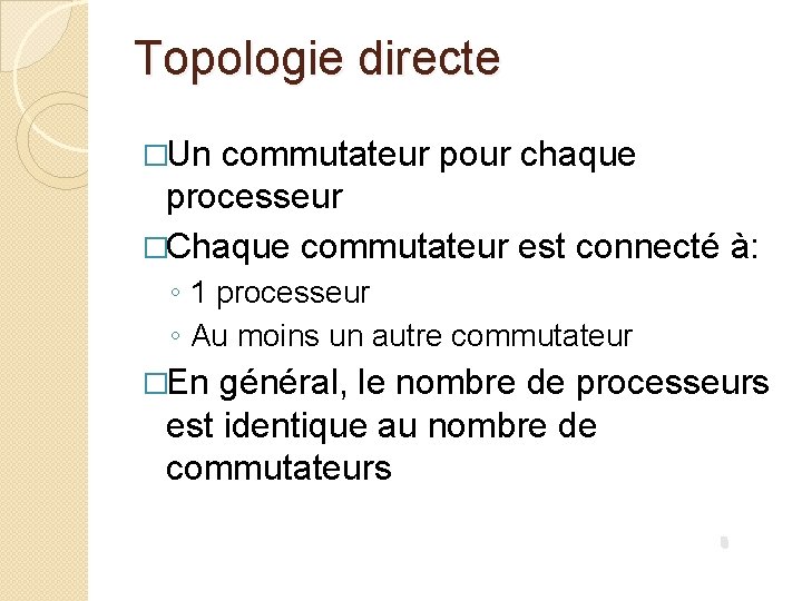 Topologie directe �Un commutateur pour chaque processeur �Chaque commutateur est connecté à: ◦ 1