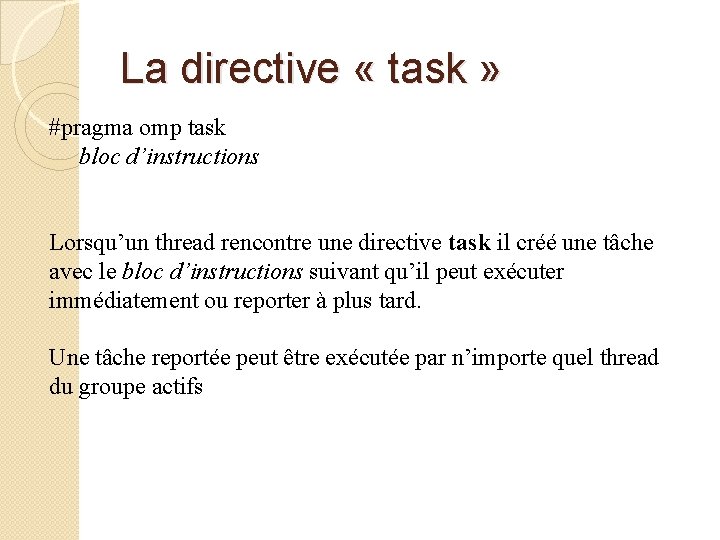 La directive « task » #pragma omp task bloc d’instructions Lorsqu’un thread rencontre une