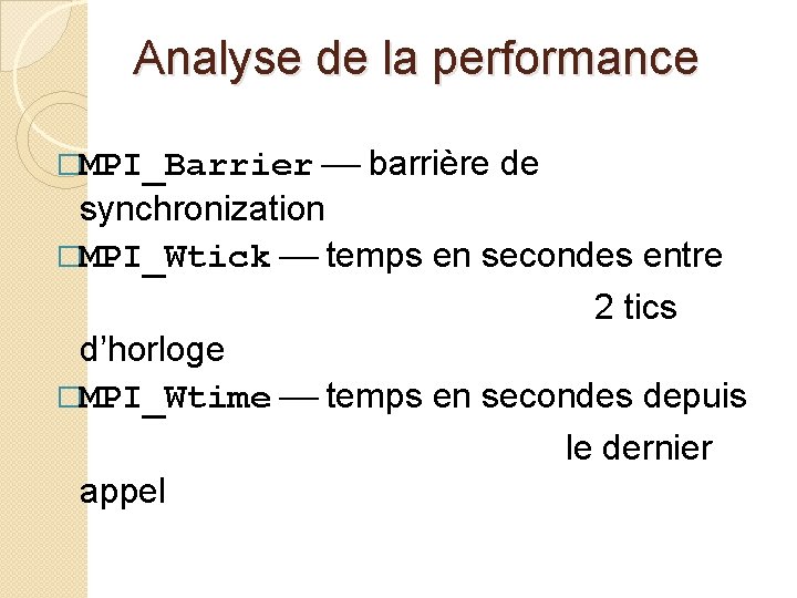 Analyse de la performance �MPI_Barrier barrière de synchronization �MPI_Wtick temps en secondes entre 2