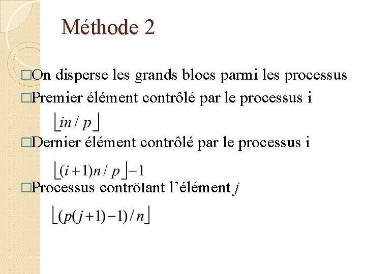 Méthode 2 �On disperse les grands blocs parmi les processus �Premier élément contrôlé par