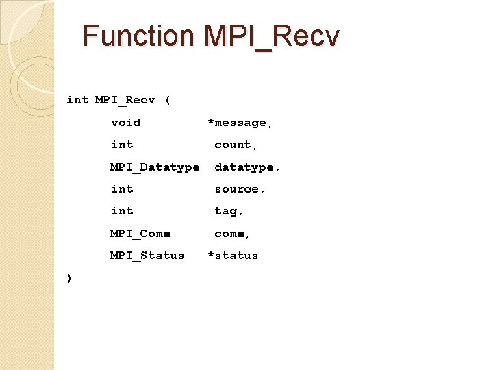 Function MPI_Recv int MPI_Recv ( void int count, MPI_Datatype datatype, int source, int tag,