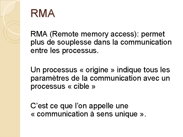 RMA (Remote memory access): permet plus de souplesse dans la communication entre les processus.