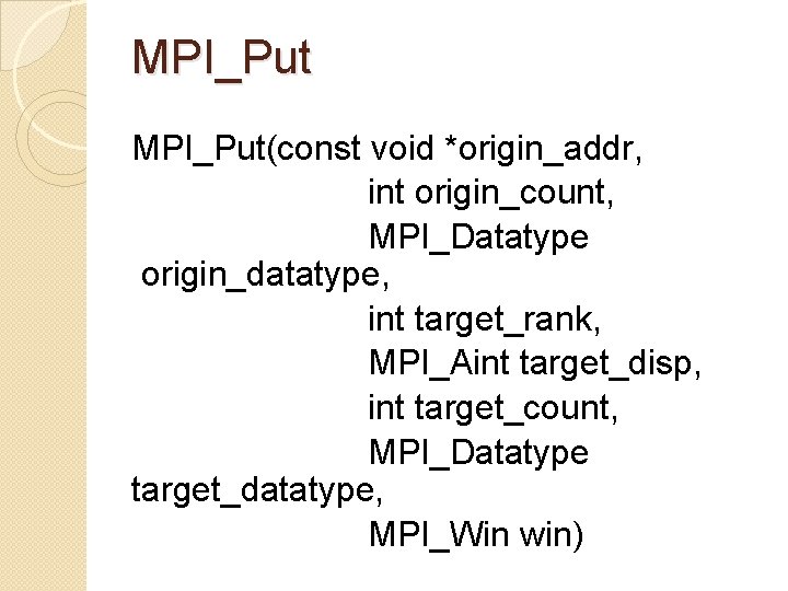 MPI_Put(const void *origin_addr, int origin_count, MPI_Datatype origin_datatype, int target_rank, MPI_Aint target_disp, int target_count, MPI_Datatype