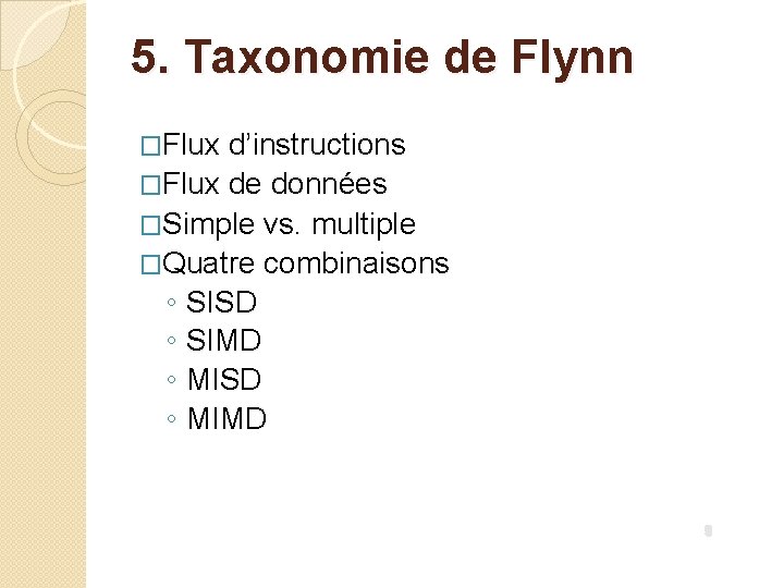 5. Taxonomie de Flynn �Flux d’instructions �Flux de données �Simple vs. multiple �Quatre combinaisons