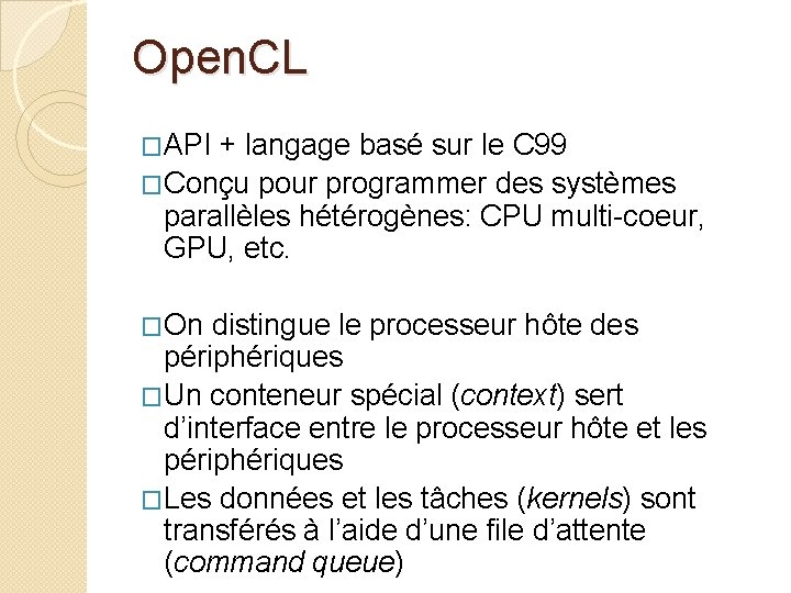 Open. CL �API + langage basé sur le C 99 �Conçu pour programmer des