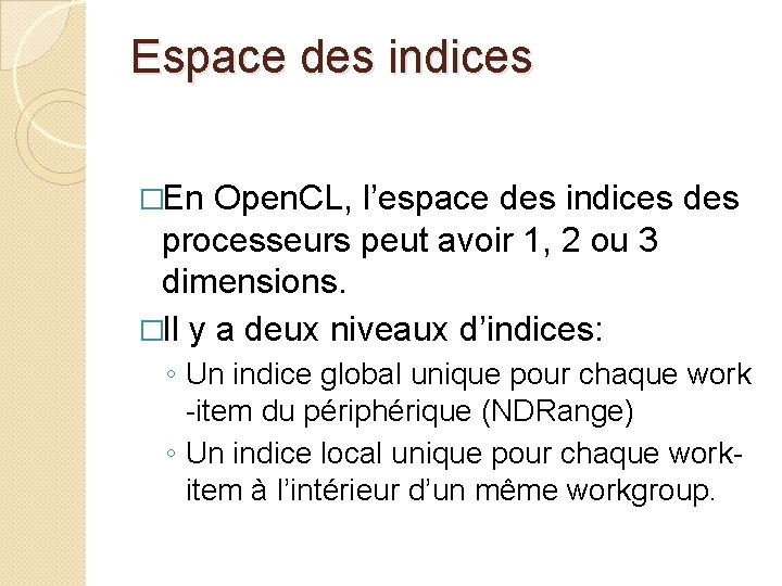 Espace des indices �En Open. CL, l’espace des indices des processeurs peut avoir 1,