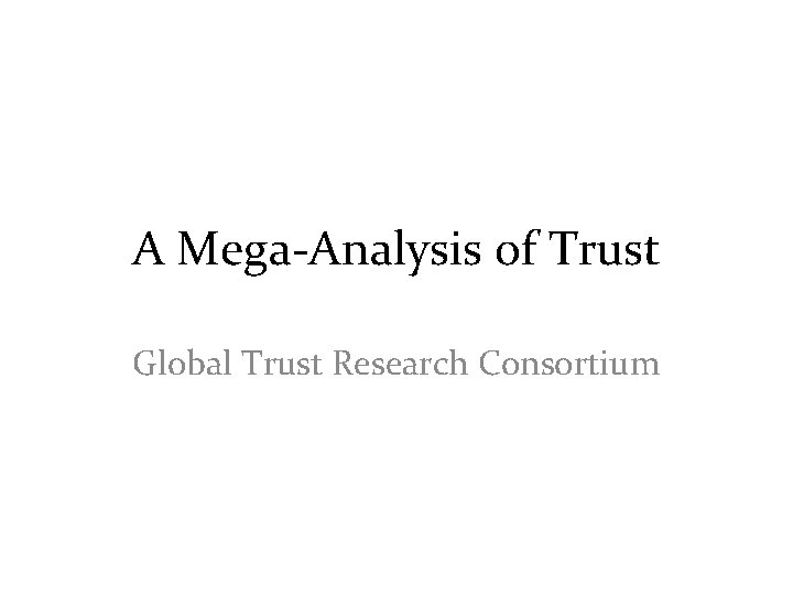 A Mega-Analysis of Trust Global Trust Research Consortium 