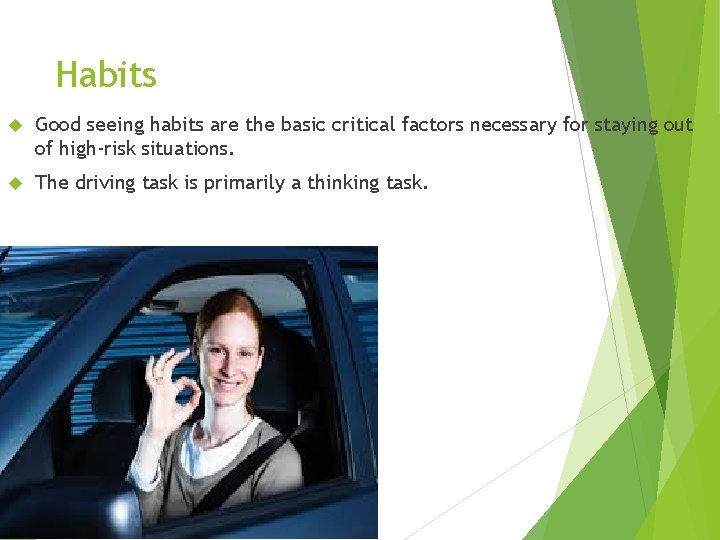 Habits Good seeing habits are the basic critical factors necessary for staying out of