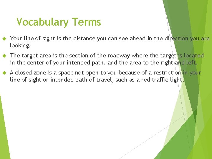Vocabulary Terms Your line of sight is the distance you can see ahead in