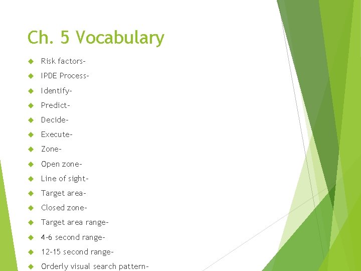 Ch. 5 Vocabulary Risk factors- IPDE Process- Identify- Predict- Decide- Execute- Zone- Open zone-