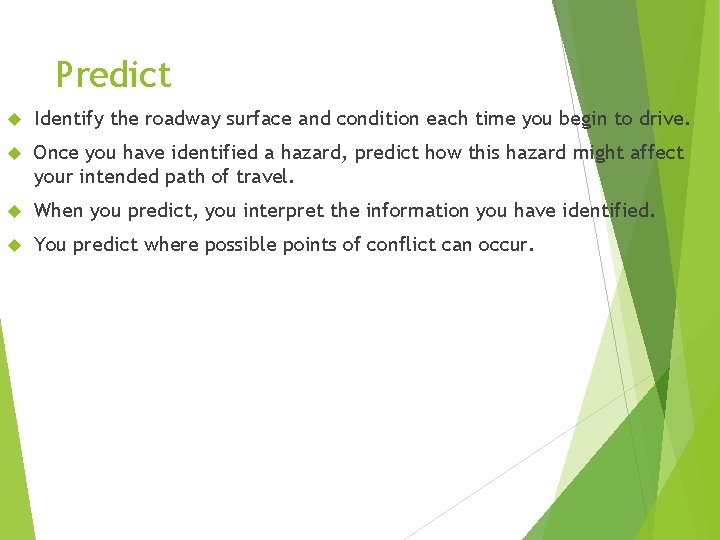 Predict Identify the roadway surface and condition each time you begin to drive. Once