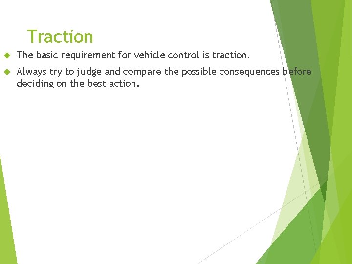 Traction The basic requirement for vehicle control is traction. Always try to judge and