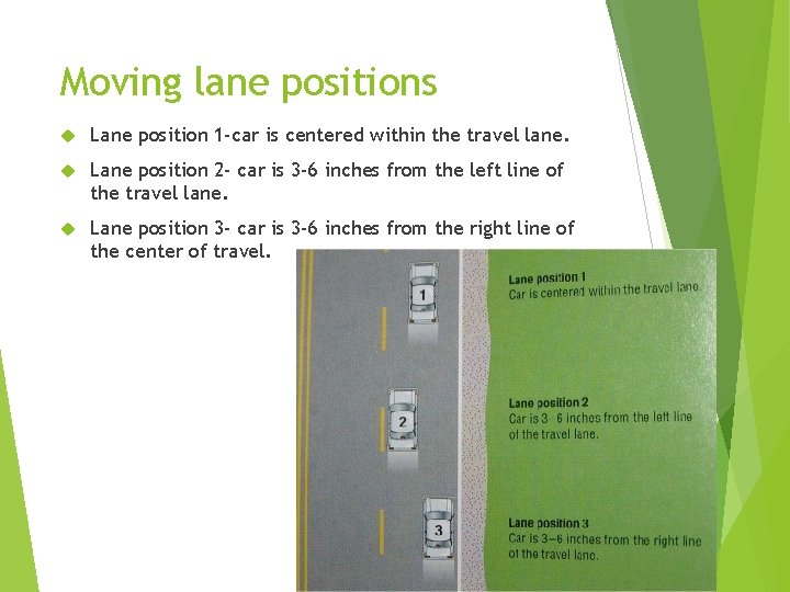 Moving lane positions Lane position 1 -car is centered within the travel lane. Lane