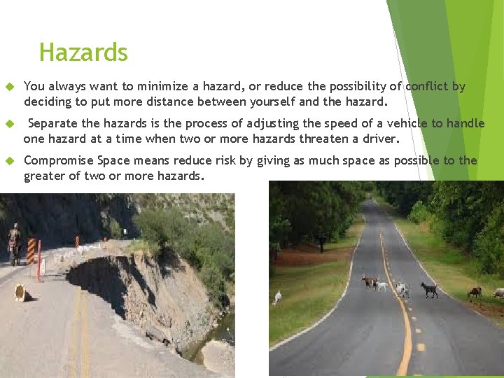 Hazards You always want to minimize a hazard, or reduce the possibility of conflict