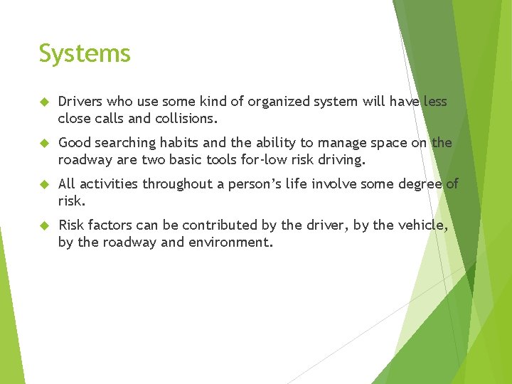 Systems Drivers who use some kind of organized system will have less close calls
