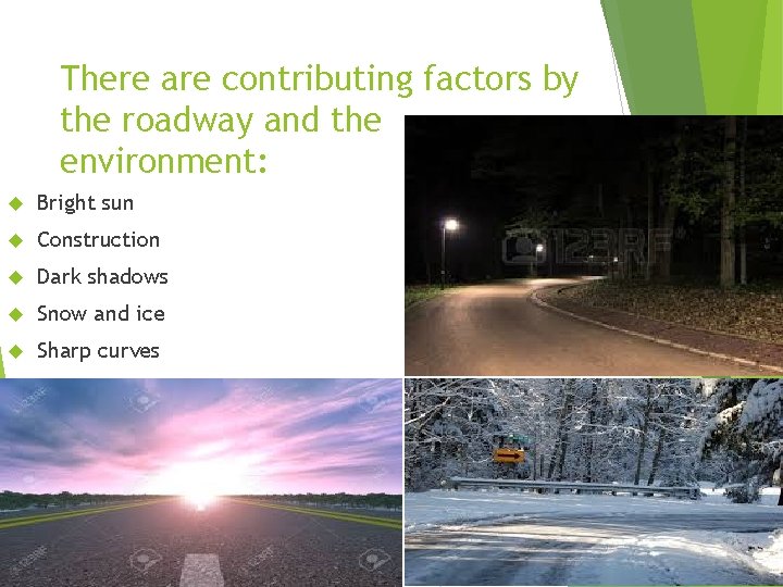 There are contributing factors by the roadway and the environment: Bright sun Construction Dark