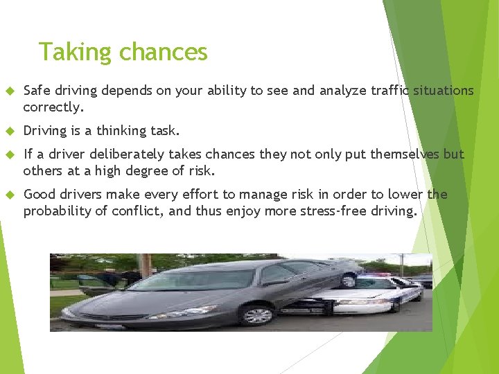 Taking chances Safe driving depends on your ability to see and analyze traffic situations
