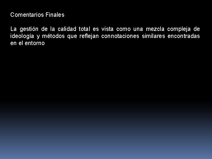 Comentarios Finales La gestión de la calidad total es vista como una mezcla compleja