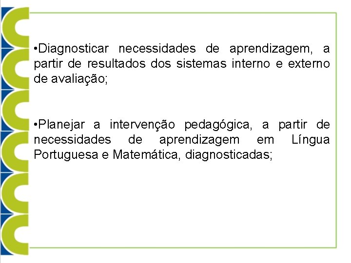  • Diagnosticar necessidades de aprendizagem, a partir de resultados sistemas interno e externo