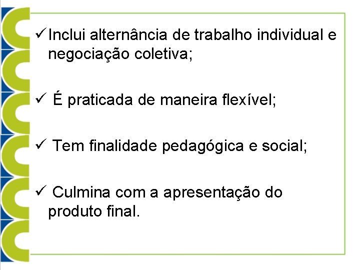 ü Inclui alternância de trabalho individual e negociação coletiva; ü É praticada de maneira