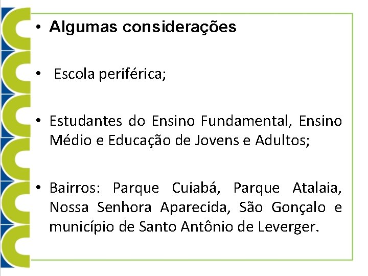  • Algumas considerações • Escola periférica; • Estudantes do Ensino Fundamental, Ensino Médio