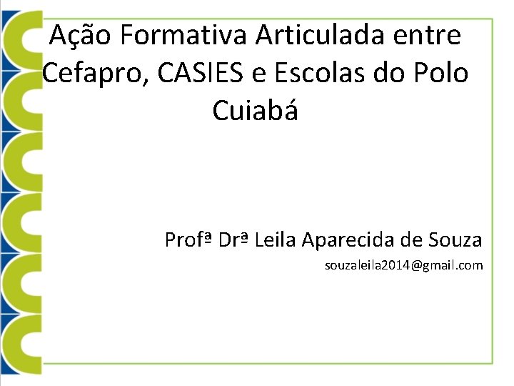 Ação Formativa Articulada entre Cefapro, CASIES e Escolas do Polo Cuiabá Profª Drª Leila